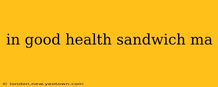 in good health sandwich ma