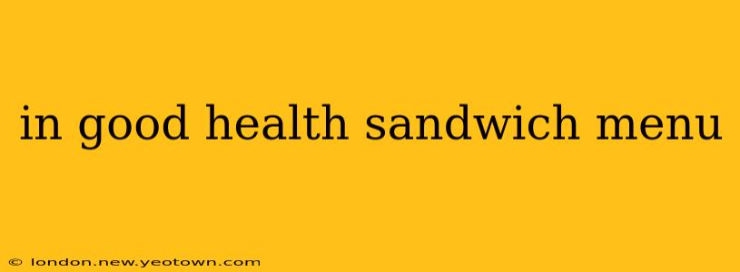in good health sandwich menu
