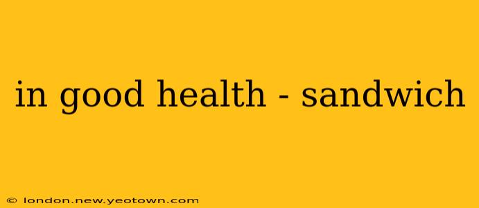 in good health - sandwich