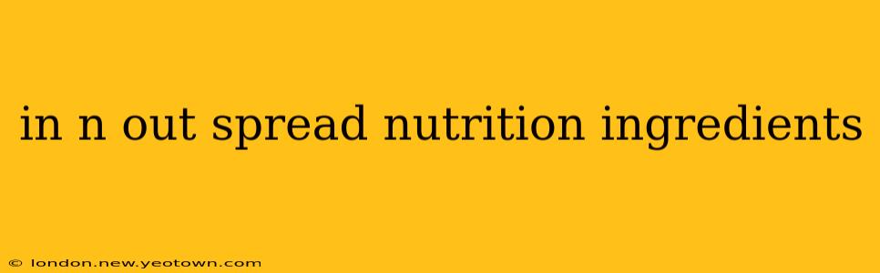 in n out spread nutrition ingredients