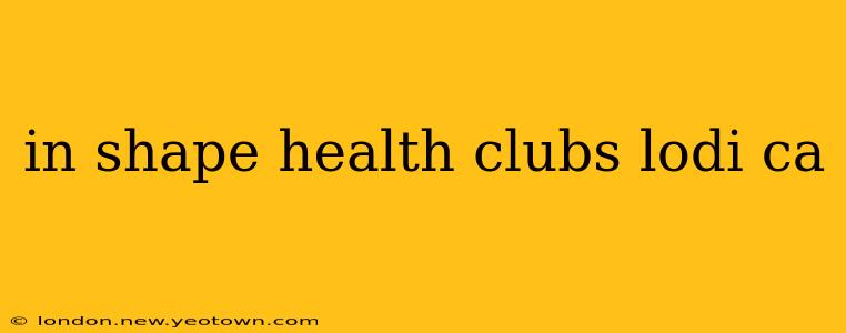in shape health clubs lodi ca