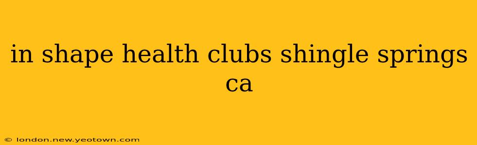in shape health clubs shingle springs ca