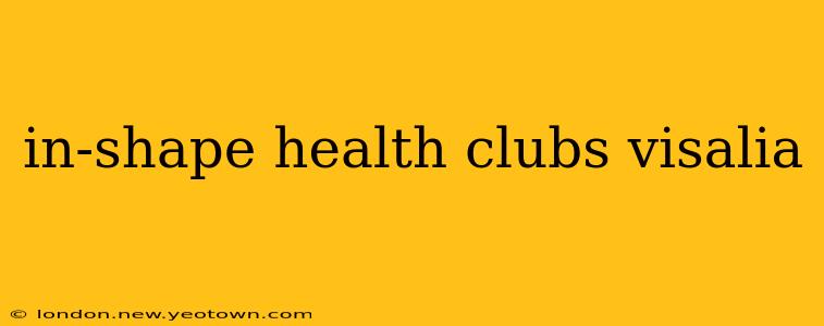 in-shape health clubs visalia
