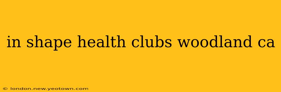 in shape health clubs woodland ca