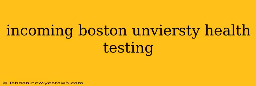 incoming boston unviersty health testing