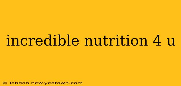 incredible nutrition 4 u