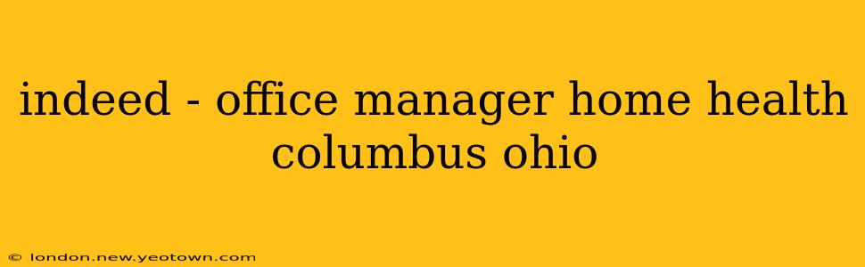 indeed - office manager home health columbus ohio