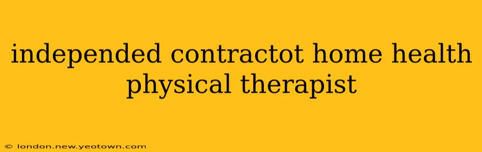 independed contractot home health physical therapist