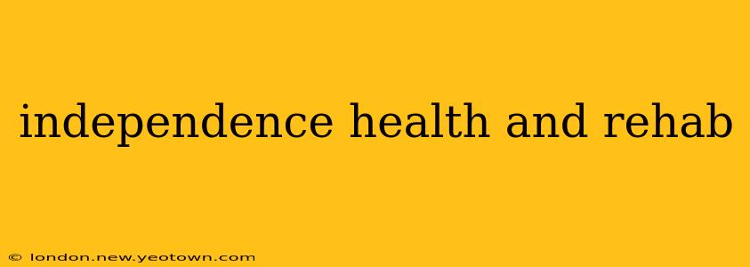 independence health and rehab