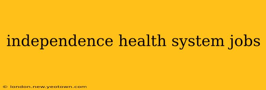independence health system jobs