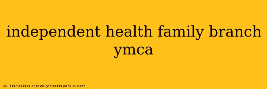 independent health family branch ymca