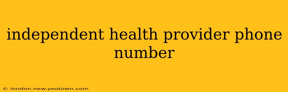 independent health provider phone number