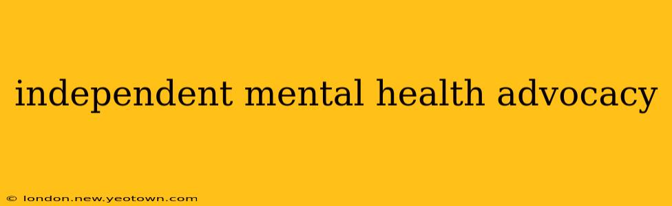 independent mental health advocacy