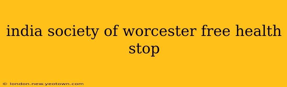 india society of worcester free health stop