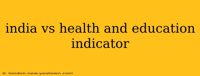 india vs health and education indicator