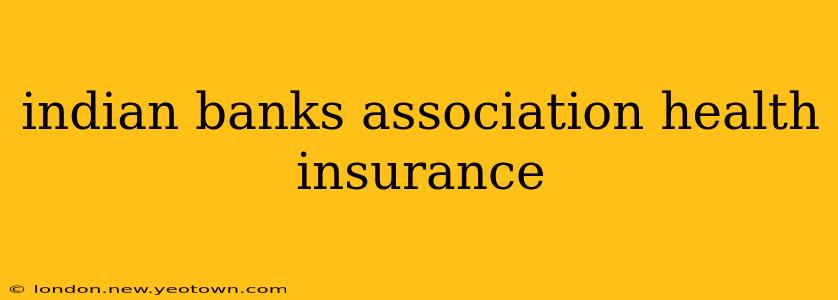 indian banks association health insurance