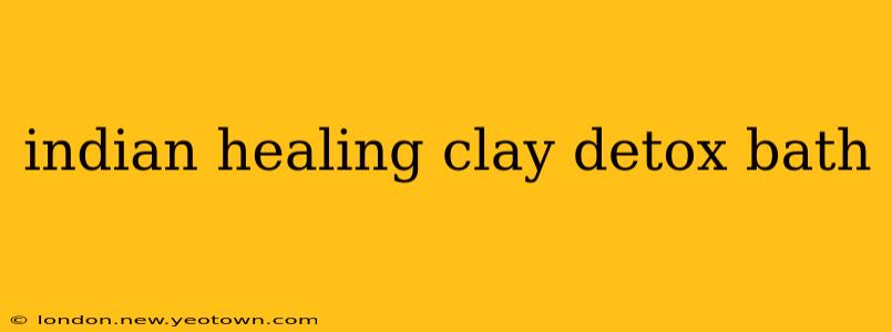 indian healing clay detox bath