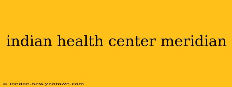 indian health center meridian