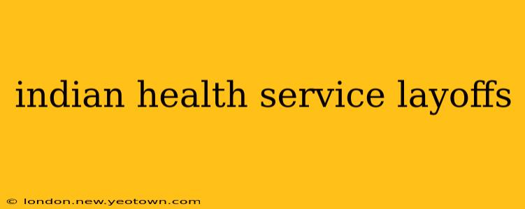 indian health service layoffs