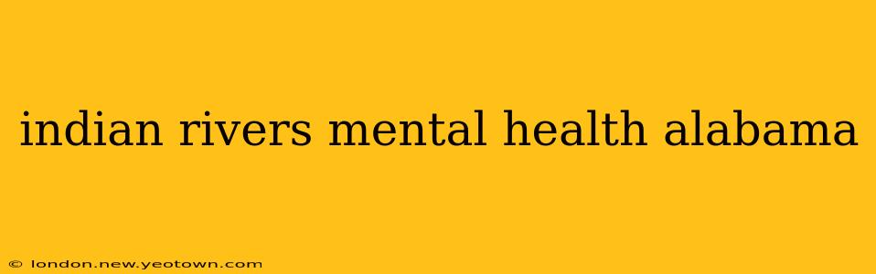 indian rivers mental health alabama