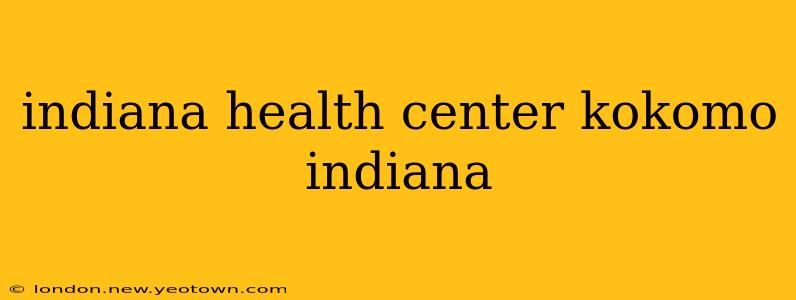 indiana health center kokomo indiana