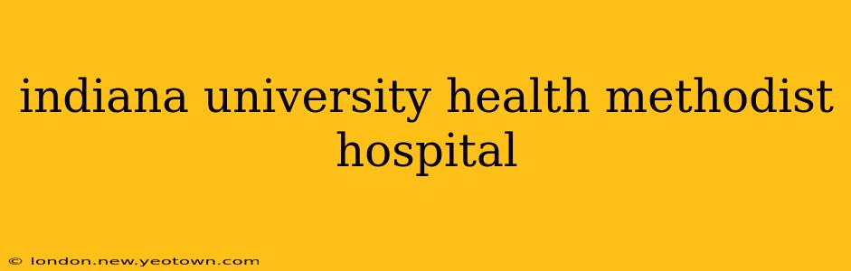indiana university health methodist hospital