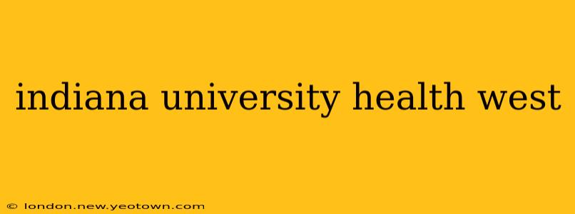 indiana university health west