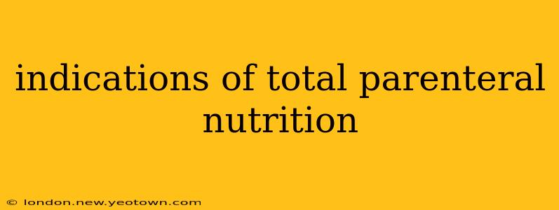 indications of total parenteral nutrition