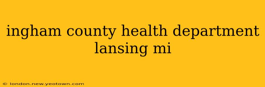 ingham county health department lansing mi