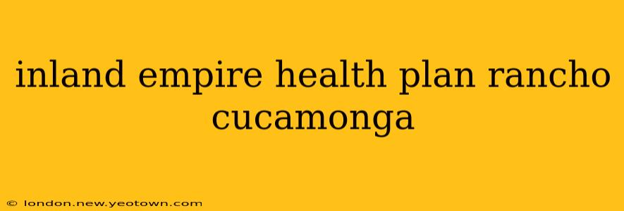 inland empire health plan rancho cucamonga