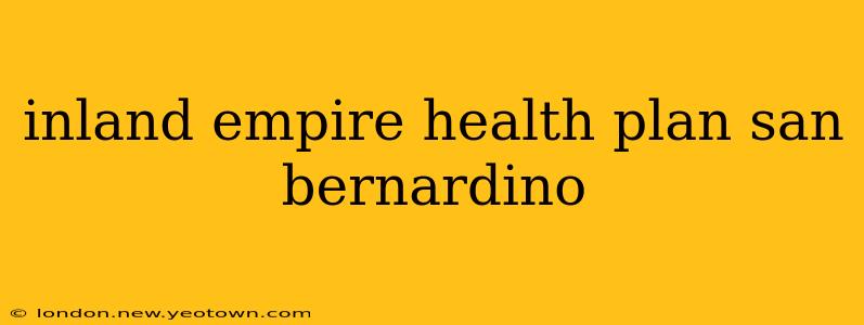 inland empire health plan san bernardino