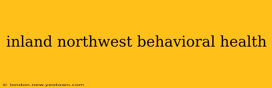 inland northwest behavioral health