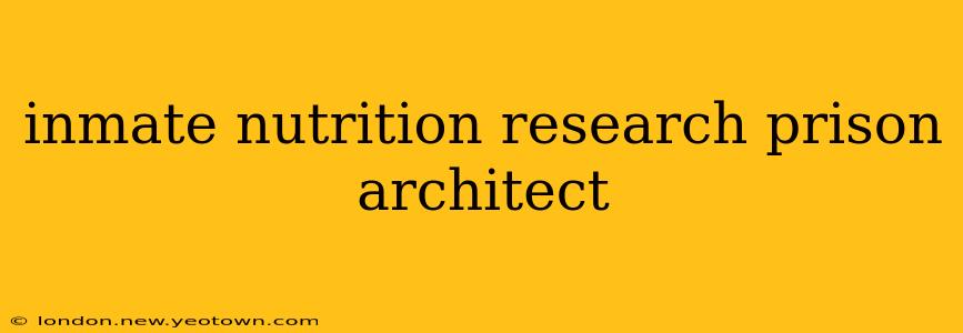 inmate nutrition research prison architect