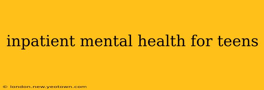 inpatient mental health for teens