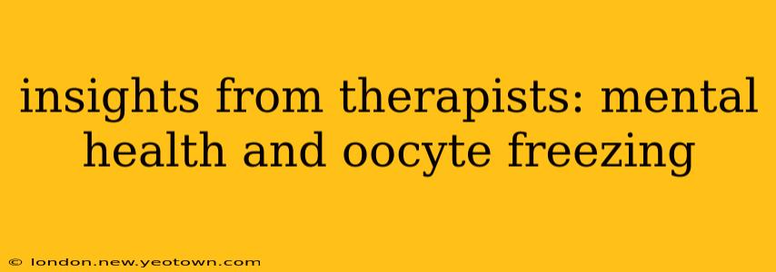 insights from therapists: mental health and oocyte freezing