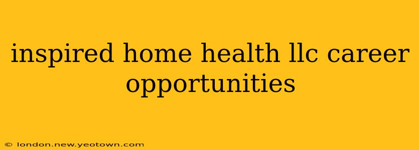 inspired home health llc career opportunities