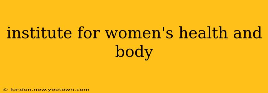 institute for women's health and body