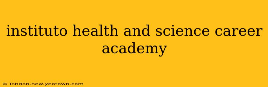 instituto health and science career academy