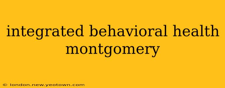 integrated behavioral health montgomery