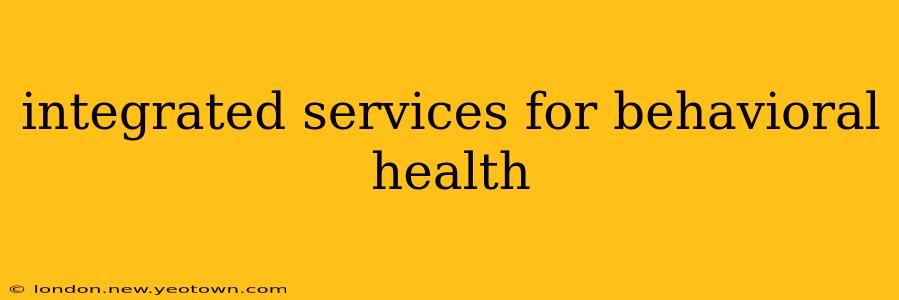 integrated services for behavioral health