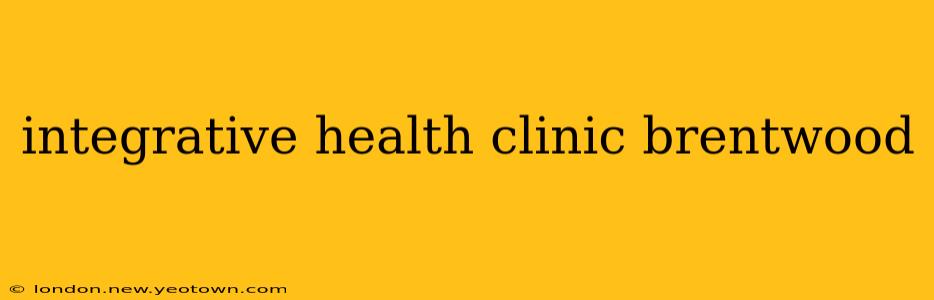 integrative health clinic brentwood