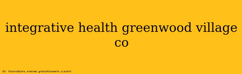 integrative health greenwood village co