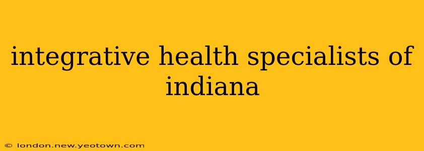 integrative health specialists of indiana