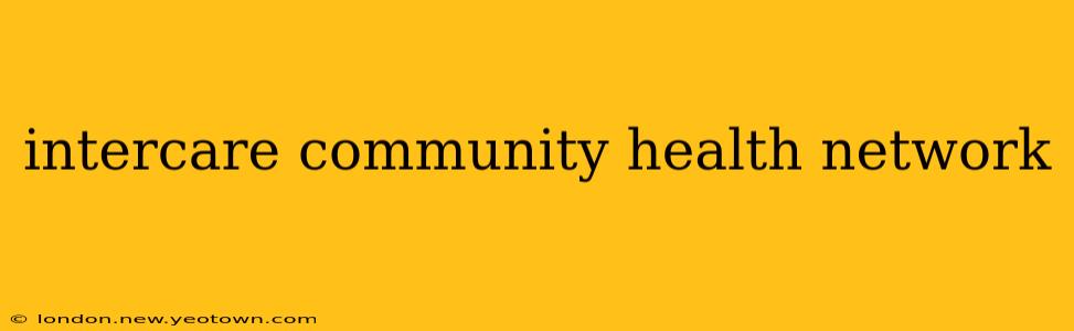 intercare community health network