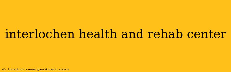 interlochen health and rehab center