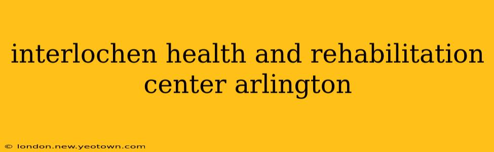 interlochen health and rehabilitation center arlington