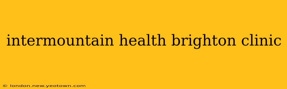 intermountain health brighton clinic