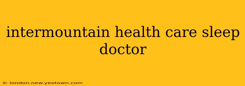 intermountain health care sleep doctor