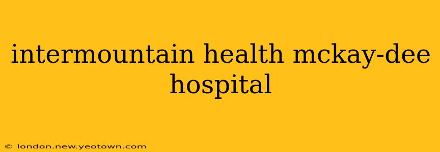 intermountain health mckay-dee hospital