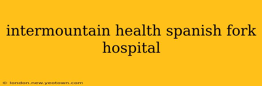 intermountain health spanish fork hospital